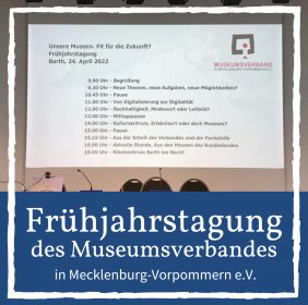 Frühjahrstagung des Museumsverbandes Mecklenburg-Vorpommern e.V.