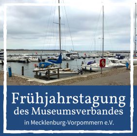 Frühjahrstagung des Museumsverbandes Mecklenburg-Vorpommern e.V.
